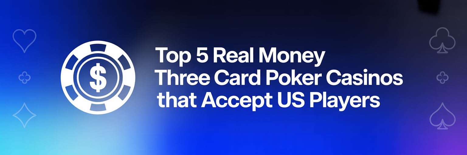 Top 5 Real Money Three Card Poker Casinos that accept US players